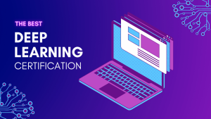 The Best Deep Learning Certification and Online Courses