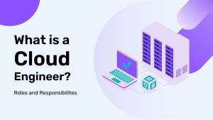 What Is a Cloud Engineer?