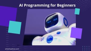 AI Programming for Beginners: A Step-by-Step Guide to Get You Started