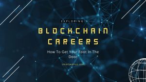 Exploring Blockchain Careers: How To Get Your Foot In The Door