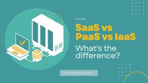 SaaS vs PaaS vs IaaS – What’s the Difference?