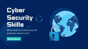 3 Key Skills To Be a Cybersecurity Analyst