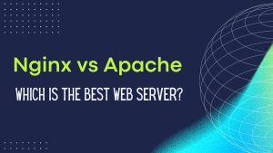Nginx vs Apache: Which is the Best Web Server?
