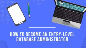 How to Become an Entry-Level Database Administrator