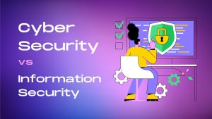 Cybersecurity vs Information Security: What’s the Difference?