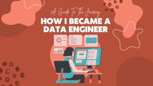 How I Became a Data Engineer: A Guide To The Journey‍