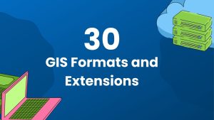 30 GIS Formats and Extensions