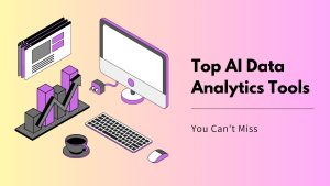 Top AI Data Analytics Tools You Can’t Miss in ‍2023